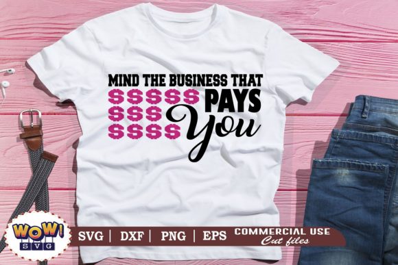 Mind the Business That Pays Svg,Business Graphics