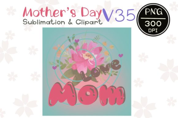MOTHER’ S DAY V 35 Sublimation Clipart Graphics and Illustrations