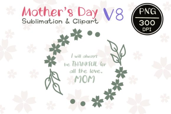 MOTHER’ S DAY V8 Sublimation Clipart Graphics and Illustrations